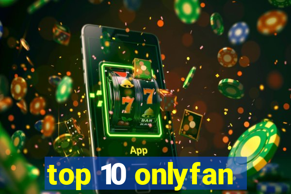top 10 onlyfan